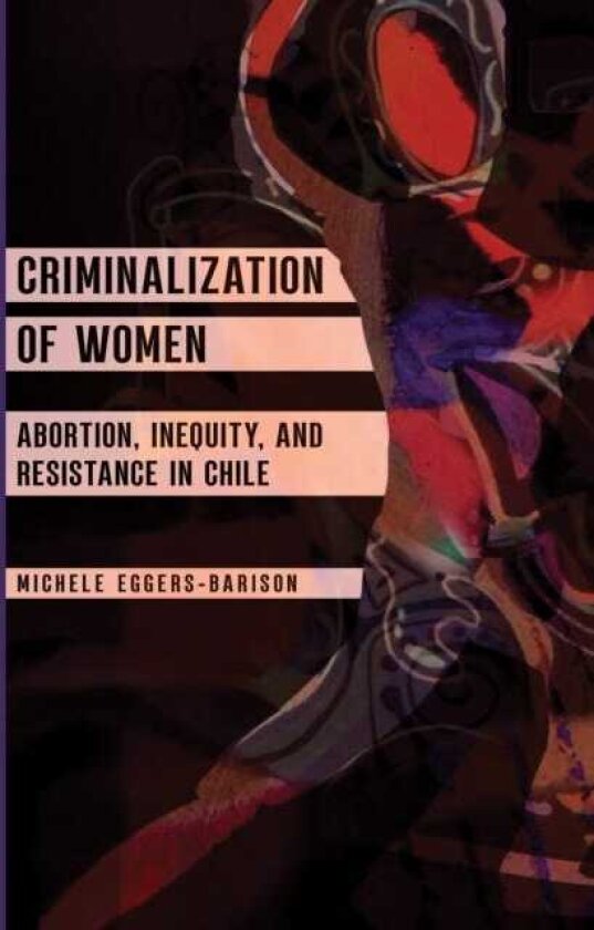 Criminalization of Women Abortion, Inequity, and Resistance in Chile