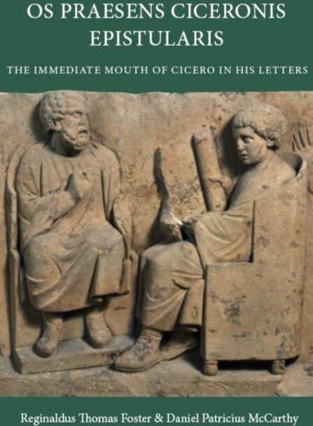 Os Praesens Ciceronis Epistularis The Immediate Mouth of Cicero in His Letters