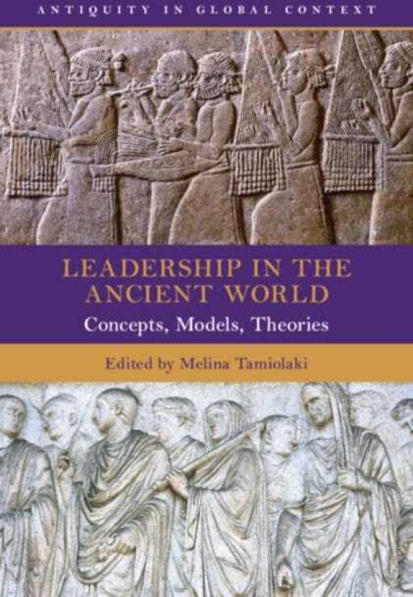Leadership in the Ancient World Concepts, Models, Theories