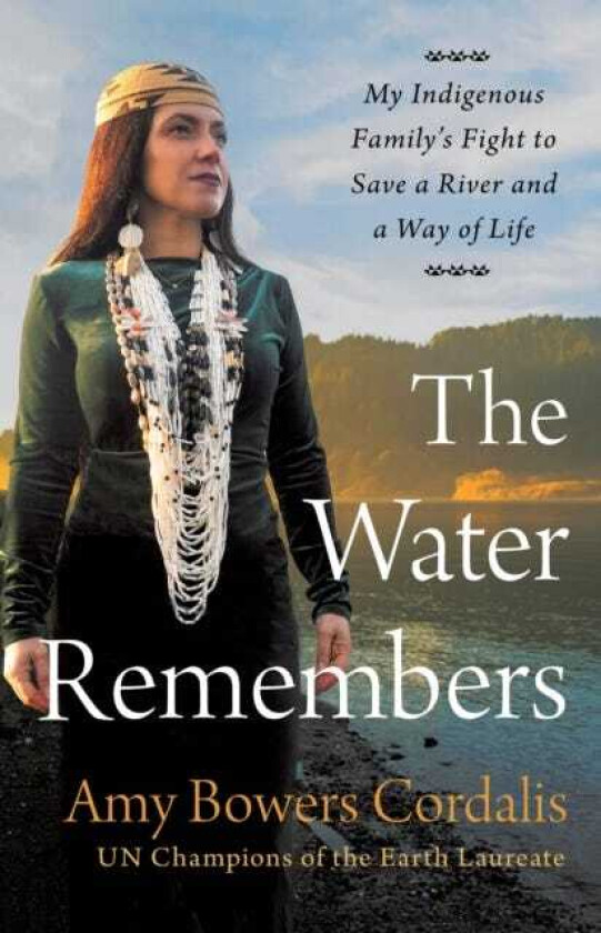 The Water Remembers My Indigenous Family's Fight to Save a River and a Way of Life