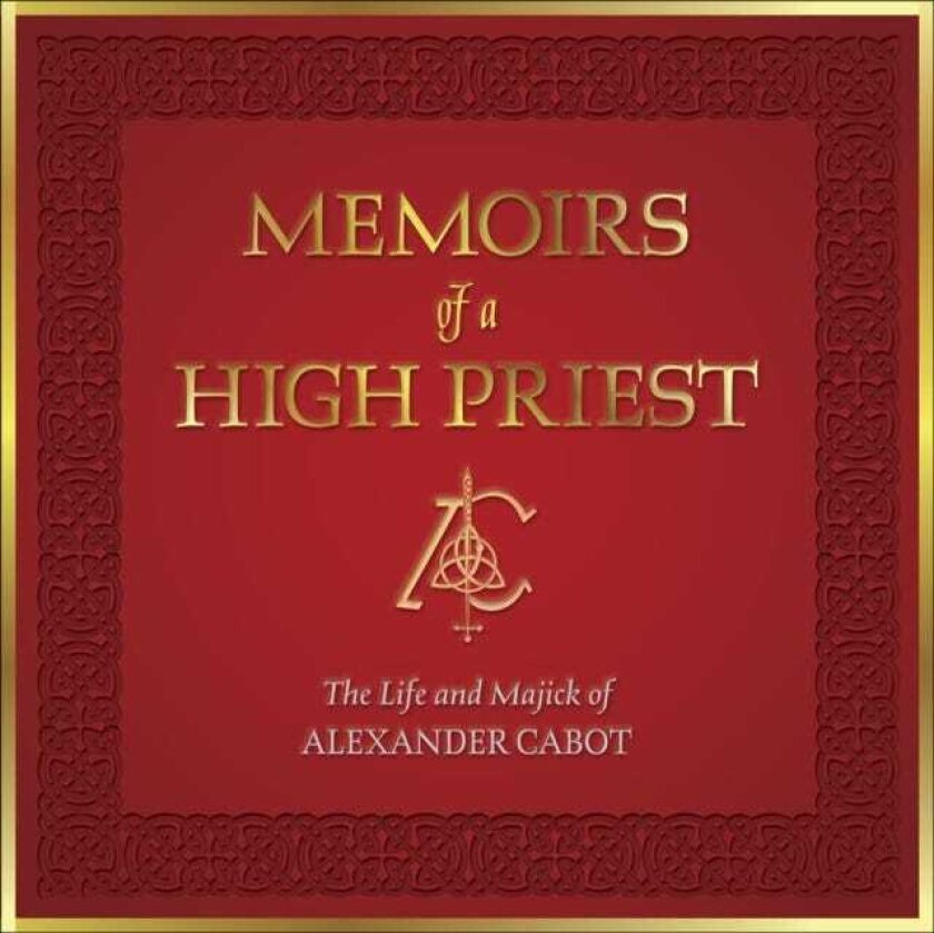 Memoirs of a High Priest The Life and Majick of Alexander Cabot