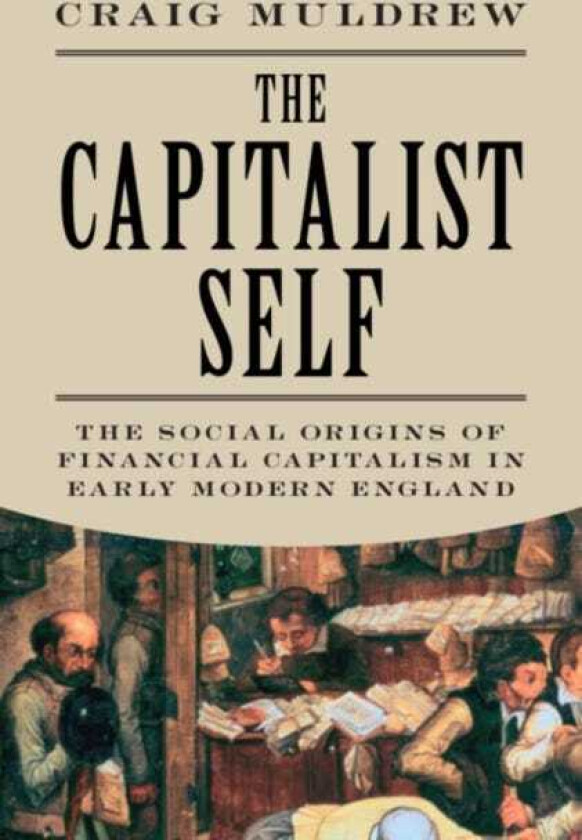The Capitalist Self The Social Origins of Financial Capitalism in Early Modern England