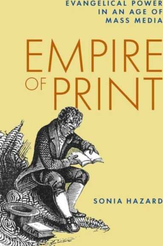 Empire of Print Evangelical Power in an Age of Mass Media