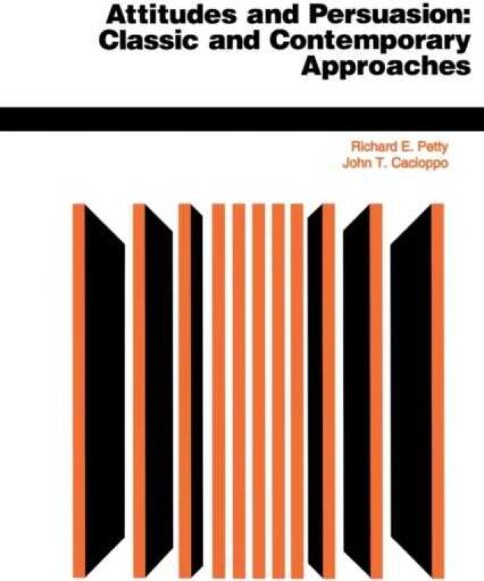 Attitudes And Persuasion Classic And Contemporary Approaches