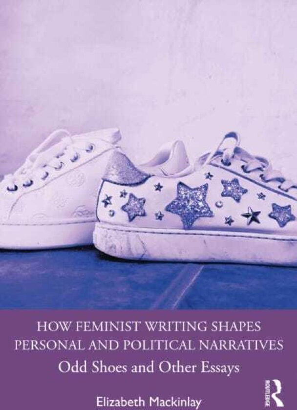 How Feminist Writing Shapes Personal and Political Narratives Odd Shoes and Other Essays