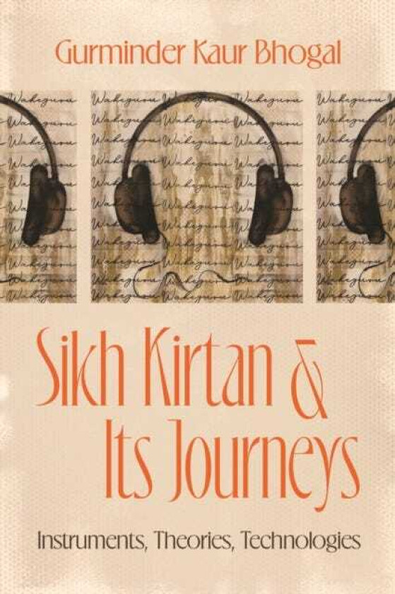 Sikh Kirtan and Its Journeys Instruments, Theories, Technologies