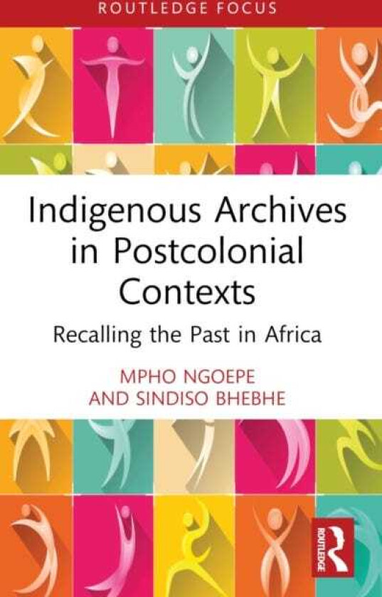 Indigenous Archives in Postcolonial Contexts Recalling the Past in Africa