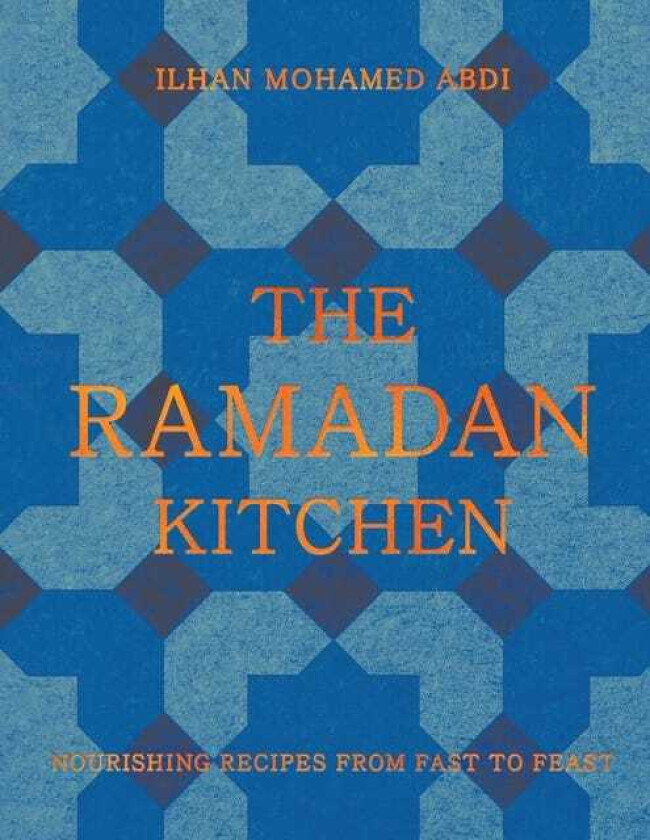 The Ramadan Kitchen Nourishing Recipes from Fast to Feast