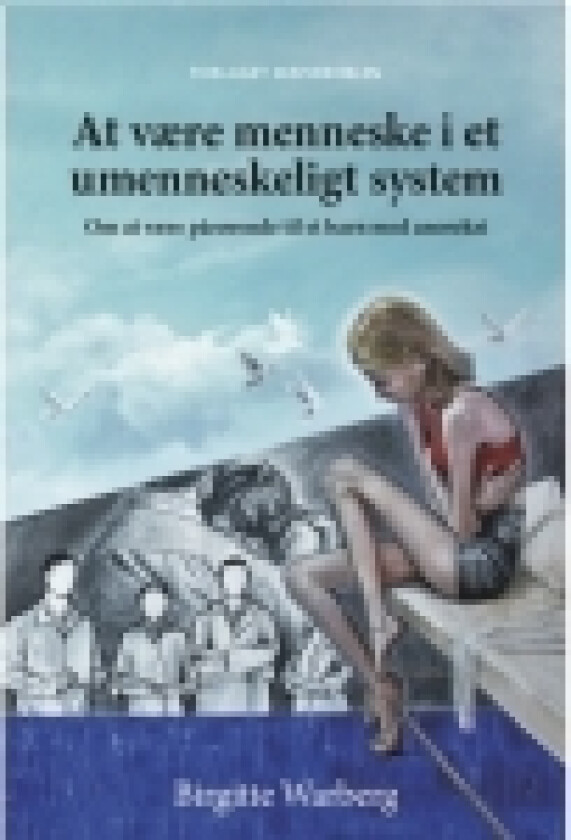 At være menneske i et umenneskeligt system | Birgitte Warberg | Språk: Dansk