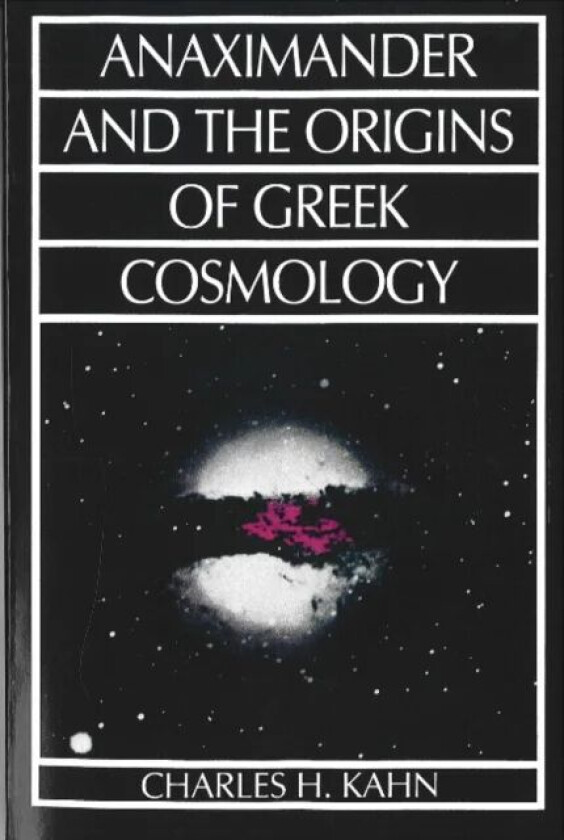 Anaximander and the Origins of Greek Cosmology av Charles H. Kahn
