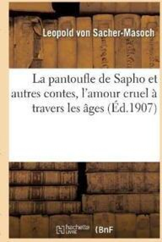 La Pantoufle de Sapho Et Autres Contes, l'Amour Cruel À Travers Les Âges