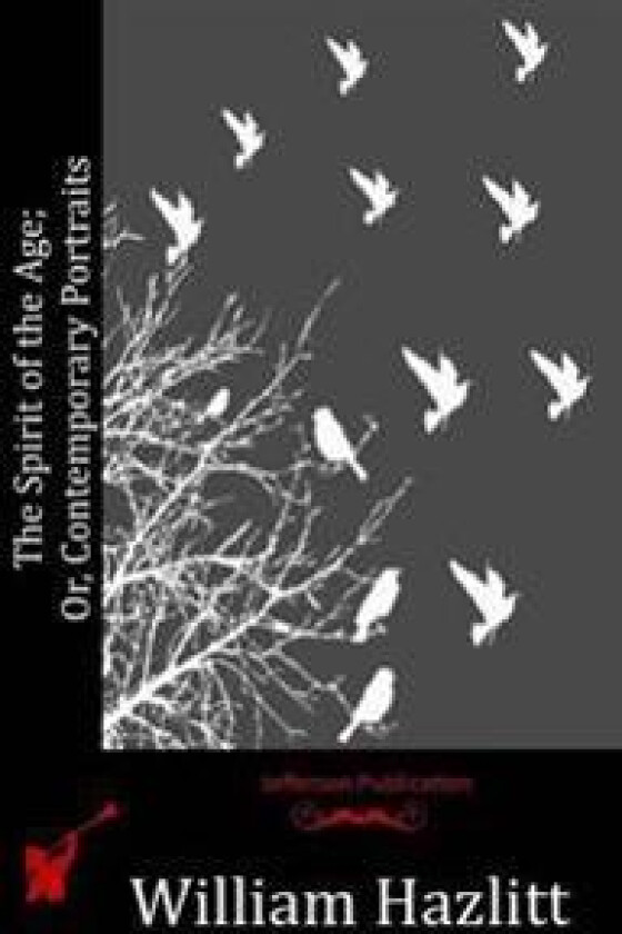 The Spirit of the Age; Or, Contemporary Portraits