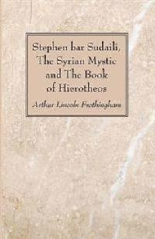 Stephen Bar Sudaili, the Syrian Mystic and the Book of Hierotheos