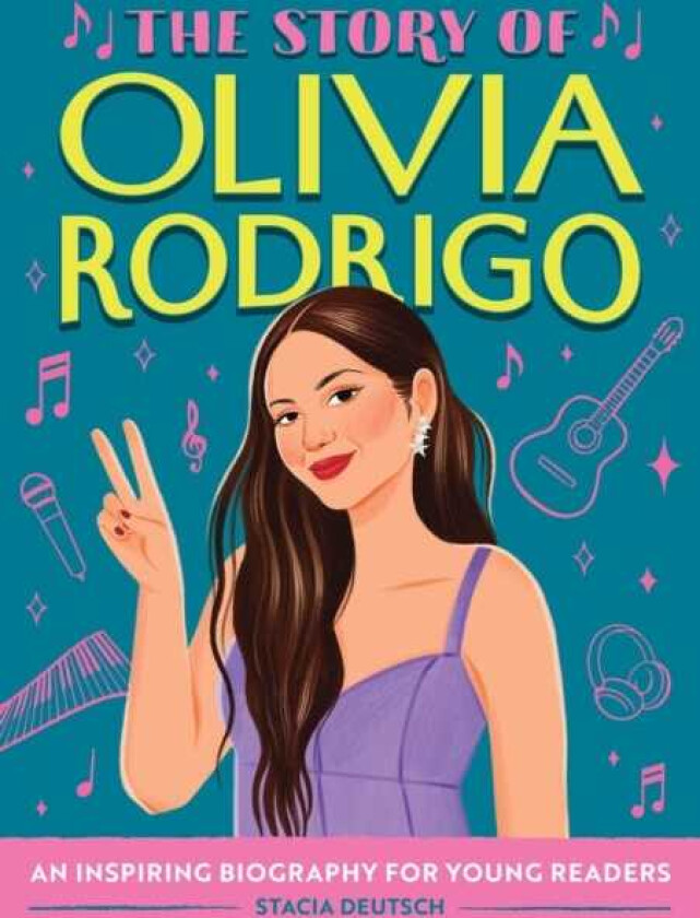 The Story of Olivia Rodrigo An Inspiring Biography for Young Readers