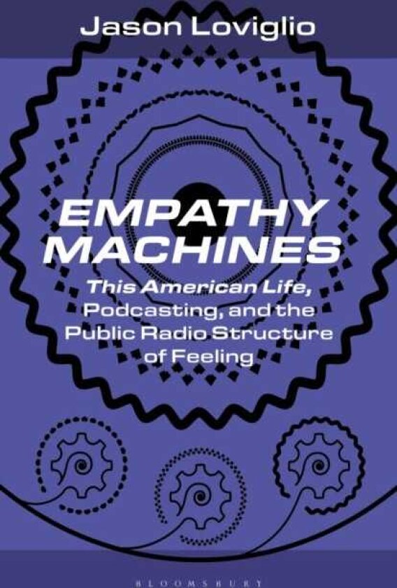 Empathy Machines This American Life, Podcasting and the Public Radio Structure of Feeling