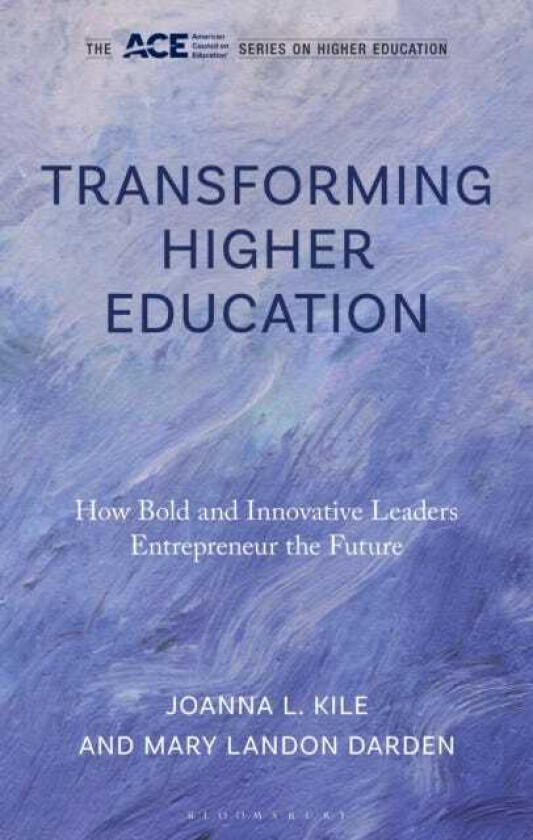 Transforming Higher Education How Bold and Innovative Leaders Entrepreneur the Future