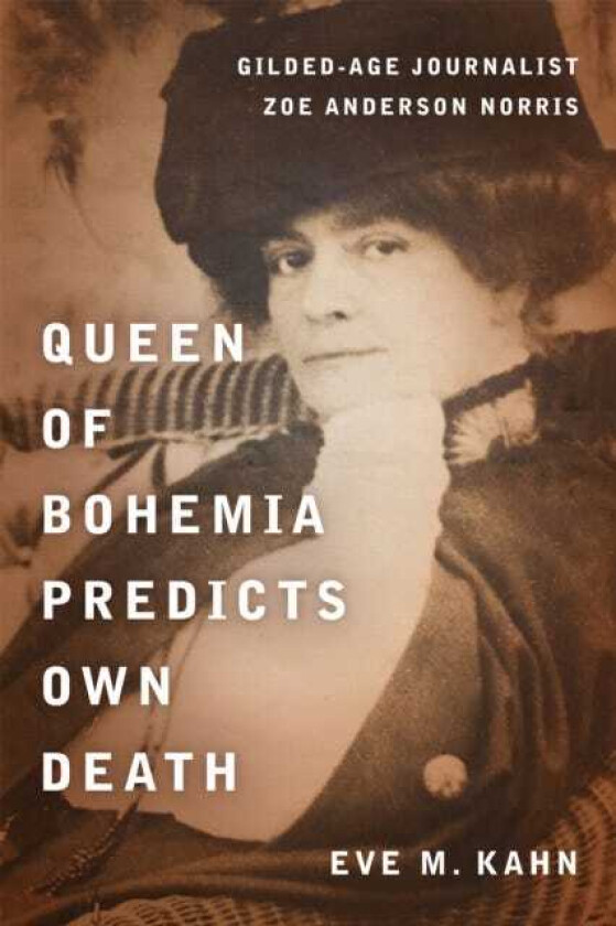 Queen of Bohemia Predicts Own Death GildedAge Journalist Zoe Anderson Norris