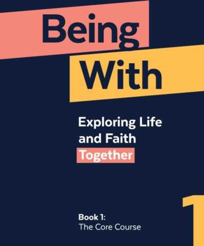 Being With Book 1 The Core Course Exploring life and faith together