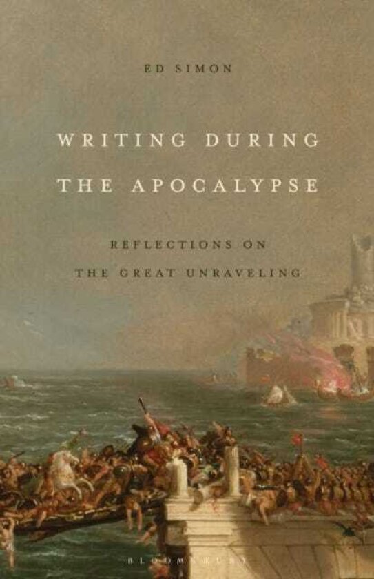 Writing During the Apocalypse Reflections on the Great Unraveling