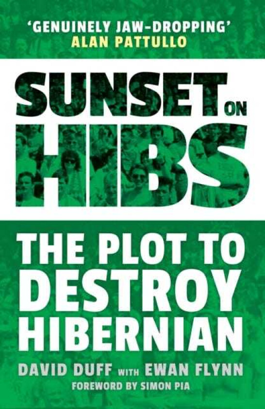 Sunset on Hibs The Plot to Destroy Hibernian