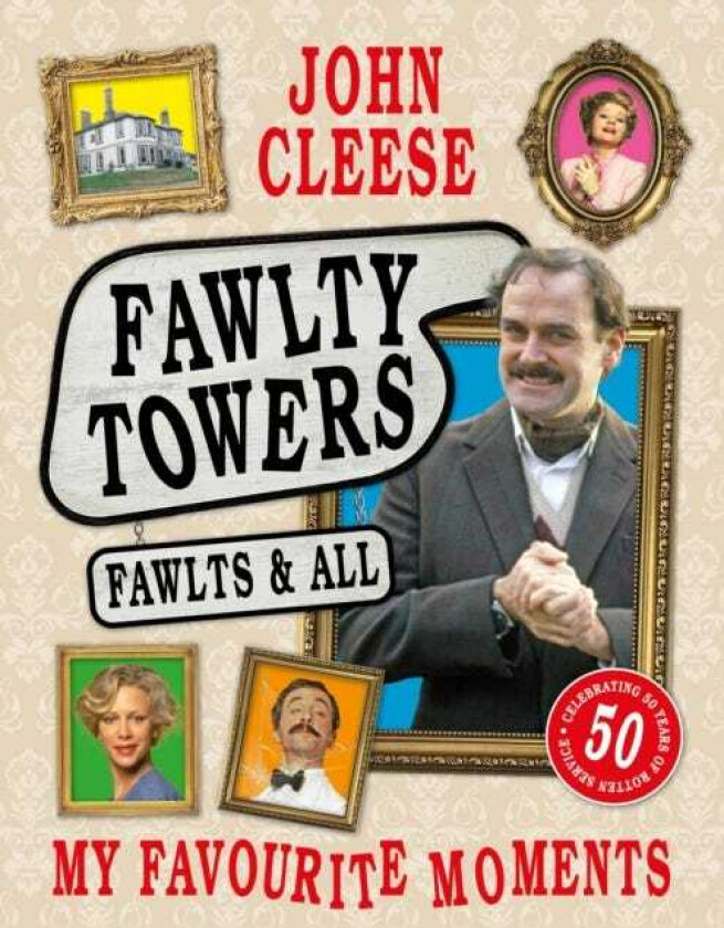 Fawlty Towers: Fawlts and All A 50th anniversary celebration of the nation's beloved sitcom