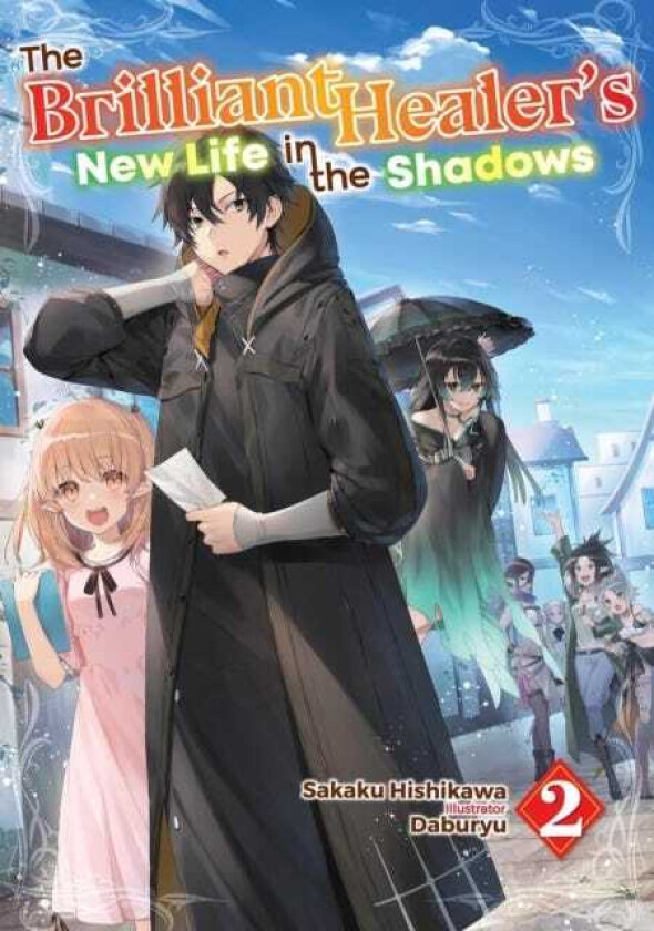 The Brilliant Healer's New Life in the Shadows: Volume 2 (Light Novel)