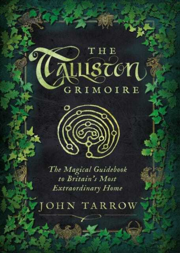 The Talliston Grimoire The Magical Guidebook to Britain's Most Extraordinary Home
