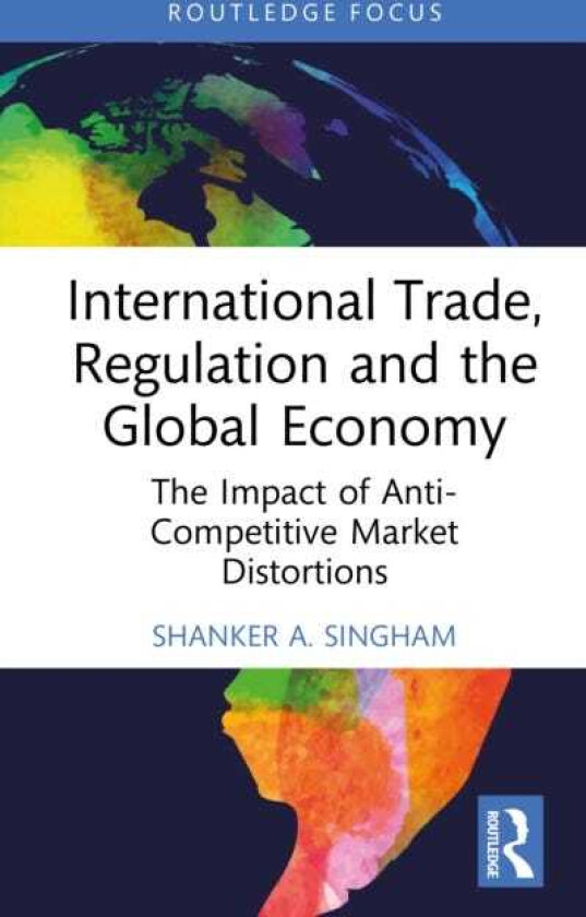 International Trade, Regulation and the Global Economy The Impact of AntiCompetitive Market Distortions