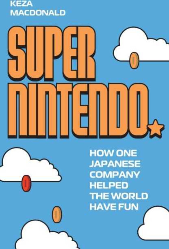 Super Nintendo How One Japanese Company Helped the World Have Fun
