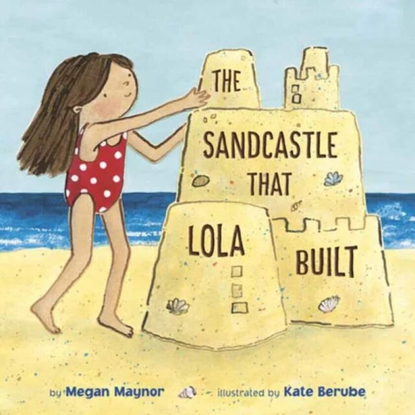 The Sandcastle That Lola Built av Megan Maynor, Kate Berube
