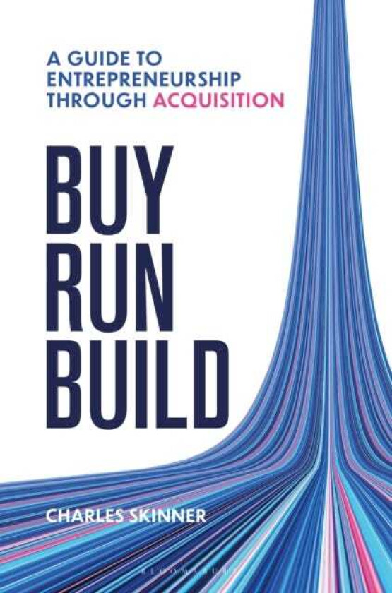 Buy, Run, Build A guide to Entrepreneurship Through Acquisition