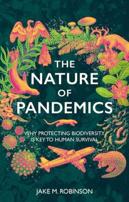 The Nature of Pandemics Why Protecting Biodiversity is Key to Human Survival