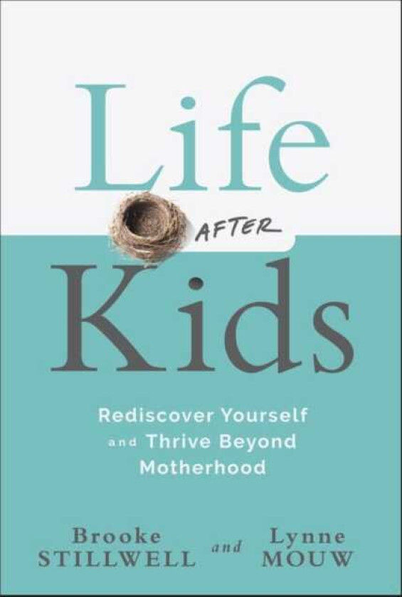 Life After Kids Rediscover Yourself and Thrive Beyond Motherhood