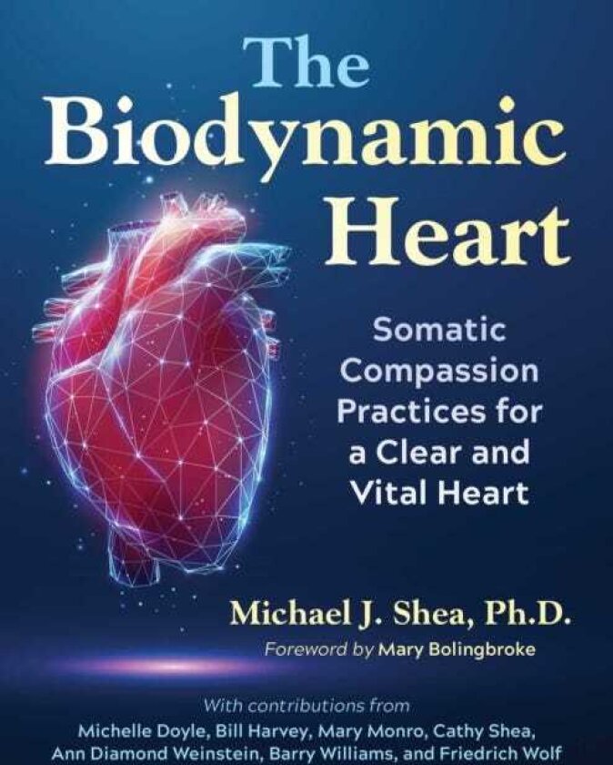 The Biodynamic Heart Somatic Compassion Practices for a Clear and Vital Heart