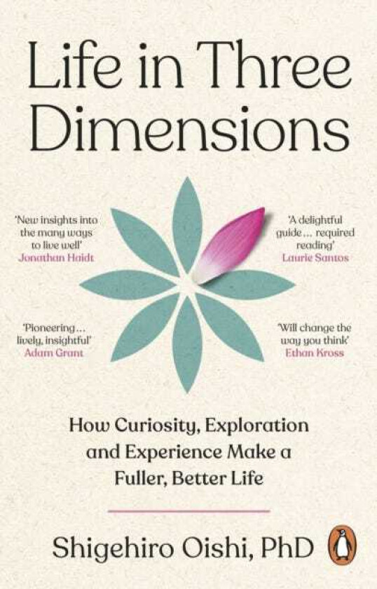 Life in Three Dimensions How Curiosity, Exploration and Experience Make a Fuller, Better Life