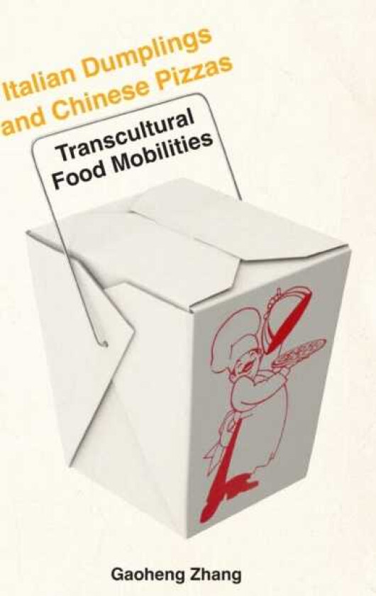 Italian Dumplings and Chinese Pizzas  Transcultural Food Mobilities