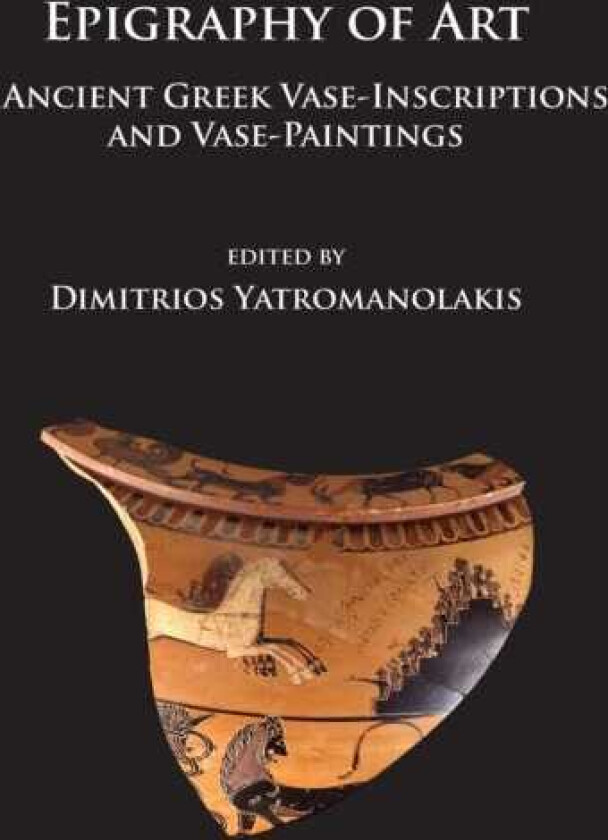 Epigraphy of Art Ancient Greek VaseInscriptions and VasePaintings