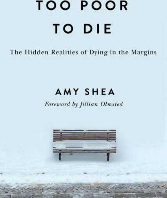Too Poor to Die The Hidden Realities of Dying in the Margins