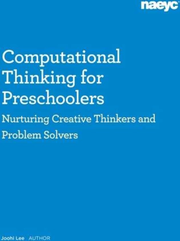 Computational Thinking for Preschoolers: Nurturing Creative Thinkers and Problem Solvers