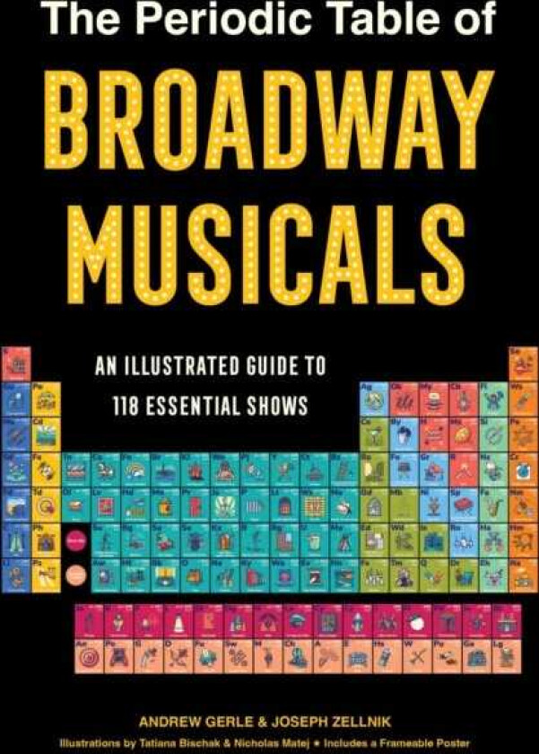The Periodic Table of Broadway Musicals An Illustrated Guide to 118 Essential Shows