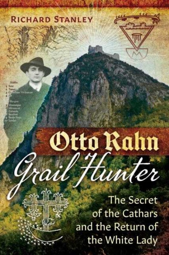 Otto Rahn, Grail Hunter The Secret of the Cathars and the Return of the White Lady