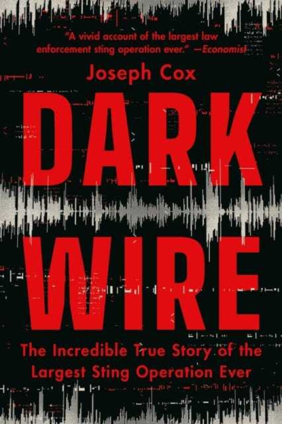 Dark Wire The Incredible True Story of the Largest Sting Operation Ever