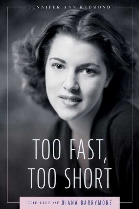 Too Fast, Too Short The Life of Diana Barrymore