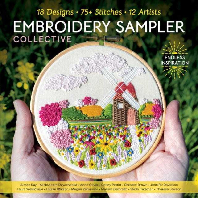 Embroidery Sampler Collective 18 Designs, 75+ Stitches, 12 Artists, Endless Inspiration