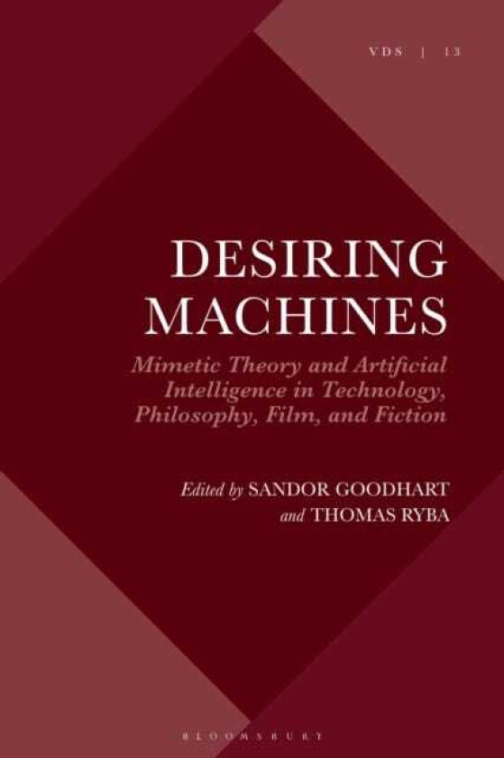 Desiring Machines Mimetic Theory and Artificial Intelligence in Technology, Philosophy, Film, and Fiction