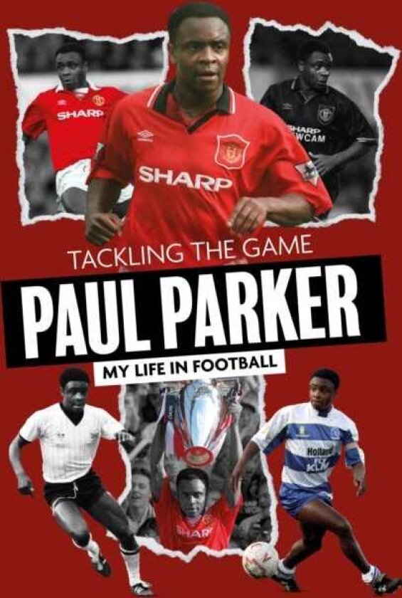 Tackling the Game Paul Parker, My Life in Football