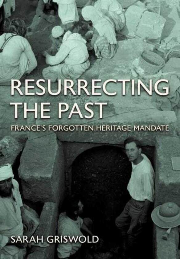 Resurrecting the Past France's Forgotten Heritage Mandate