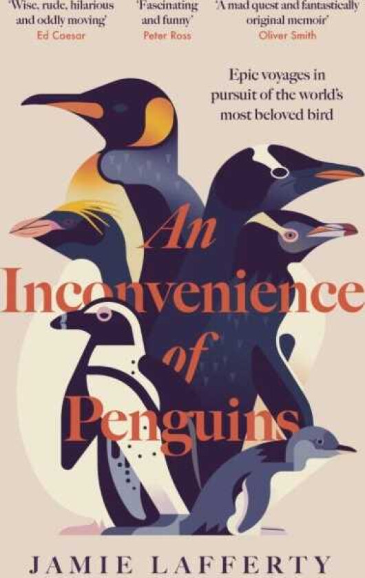 An Inconvenience of Penguins: Epic voyages in pursuit of the world's most beloved bird