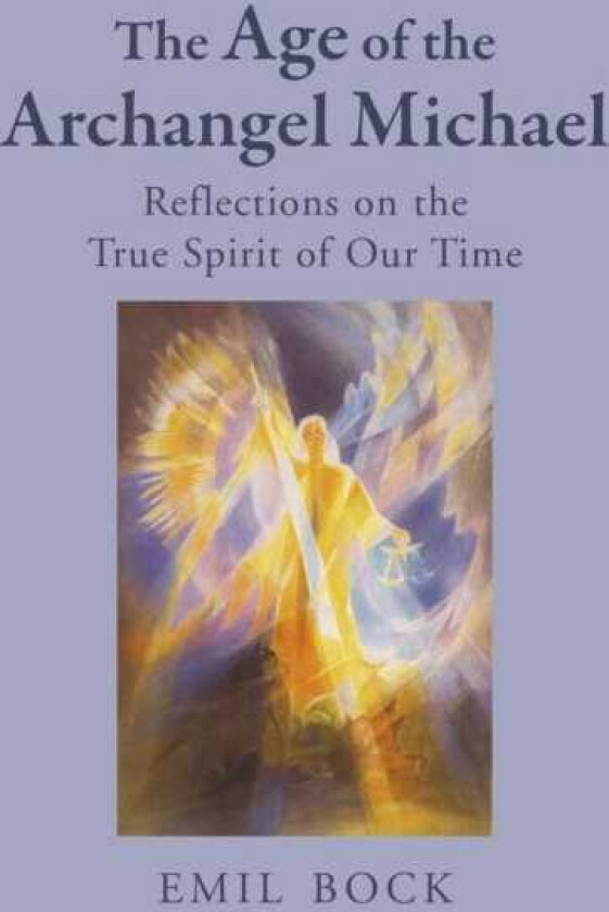 The Age of the Archangel Michael Reflections on the True Spirit of Our Time