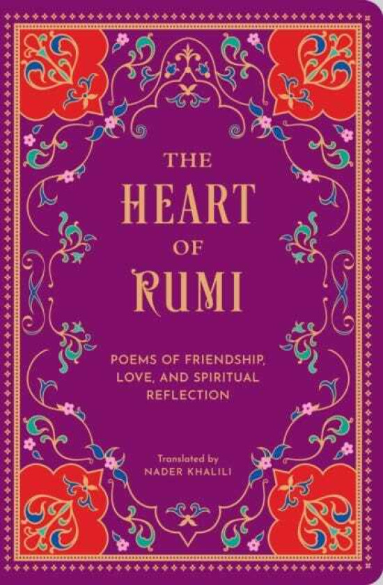 The Heart of Rumi Poems of Friendship, Love, and Spiritual Reflection
